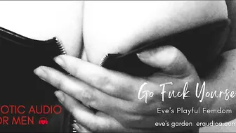 Go Fuck Yourself! Eve's Playful Femdom - Erotic Audio For Men By Eve's Garden