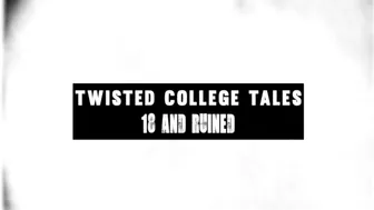 Twisted College Tales - 18 And Ruined - Volume 3