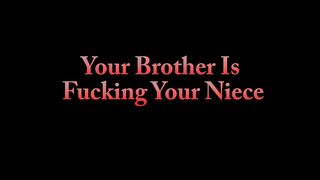 Your Brother Is Fucking Your Niece