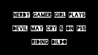 Nerdy Gamer Girl Plays Dmc 5 On Ps5 Riding Her Dildo. 4K