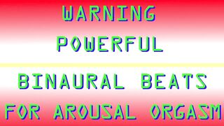 Warning: Powerful Binaural Beats For Arousal, Orgasm