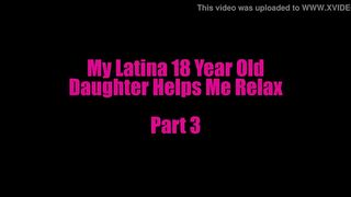 Latina 18 Year Old Daughter Helps Me Relax Pt3