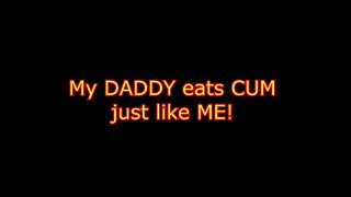 My Daddy Eats Cum Just Like Me