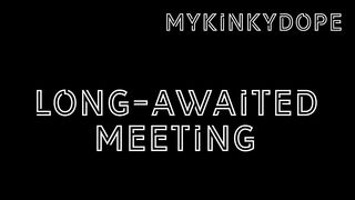 Long-Awaited Meeting (Rough Sex, Pov, Blowjob, Facial Cumshot) Mykinkydope