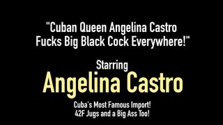 Cuban Queen Angelina Castro Fucks Big Black Cock Everywhere