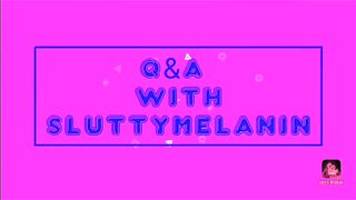 Q&A With Sluttymelanin #11