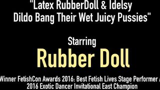 Latex Rubberdoll & Idelsy Dildo Bang Their Wet Juicy Pussies