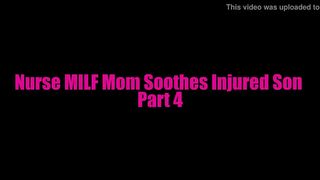 Nurse Milf Mom Soothes Injured Son Part 4