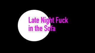 Late Night Fuck In The Sofa - Lexi Aaane