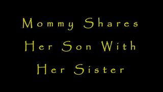 Mommy Shares Her Son With Her Sister