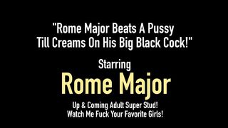 Rome Major Beats A Pussy Till Creams On His Big Black Cock