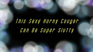 This Sexy Horny Cougar Can Be Super Slutty