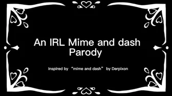 Slutty Mime Puts On A Show (A Mime And Dash Parody)