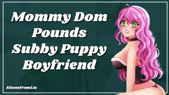 Mommy Dom Pounds Subby Puppy Boyfriend [Erotic Audio Roleplay]