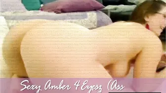 Amber 4Eyez (Ass Cam)