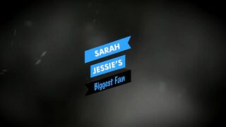 Sarah Jessie's Biggest Fan