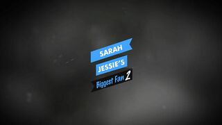 Sarah Jessie's Biggest Fan Pt.2 - 85625 - (6-Min.)