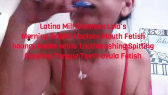 Latina Milf Giantess Lola's Morning Breath Upclose Mouth Fetish Bouncy Boobs While Toothbrushing Spitting Gargling Tongue Teeth Uvula Fetish Mkv