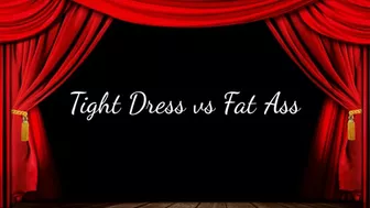 Tight Dress Vs Fat Ass