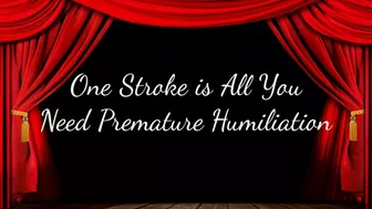 One Stroke Is All You Need Premature Humiliation