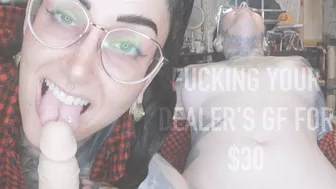 Fucking Your Dealer's Gf For $30