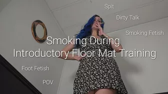 Smoking During Introductory Floor Mat Training: Pov, Foot Fetish, Spit And Smoking Fetish