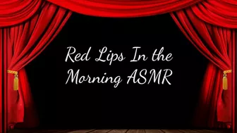 Red Lips In The Morning Asmr