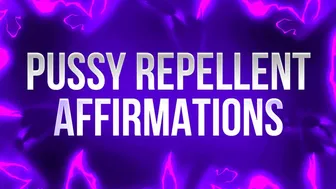 Pussy Repellent Affirmations For Pussy Free Losers