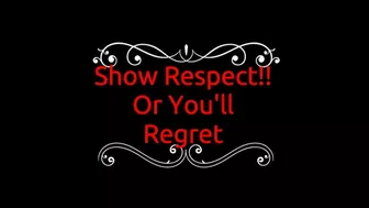 Show Respect! Or You'll Regret