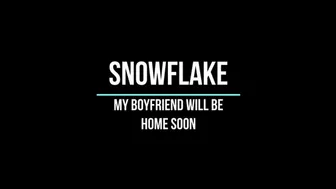 Snoflake In My Boyfriend Will Be Home Soon