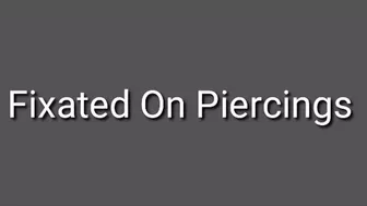 Fixated On Piercings: Piercing Obsession Trance