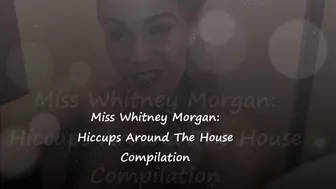 Miss Whitney Morgan: Hiccups Around The House Compilation - Wmv