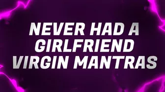 Never Had A Girlfriend Virgin Mantras