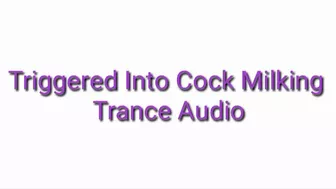 Triggered Into Cock Milking Trance Audio