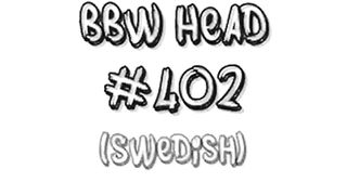 Bbw Head # 402 Svenska Par