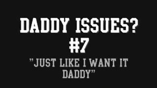 Daddy Issues? #7 'Just Like I Want It Daddy