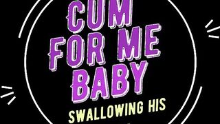 Cum For Me Baby - Swallowing His Cum